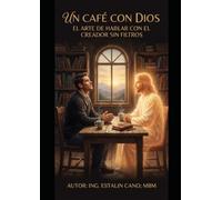 UN CAFÉ CON DIOS: El arte de hablar con el Creador sin filtros