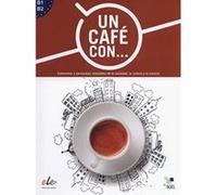 Un cafe con ... : Exercises in reading Spanish Levels B1 and B2: Entrevistas a personajes relevantes de la sociedad, la cultura y la ciencia - [Version Originale] Inconnu (Auteur)