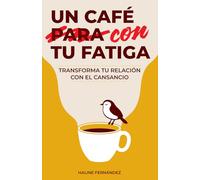 Un café con tu fatiga: Transforma tu relación con el cansancio