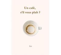Un café, s'il vous plaît ? - Iris - Bookelis - broché - Beau livre
