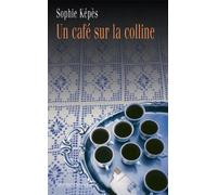 Un cafe sur la colline - Sophie Képès - Noir Sur Blanc - broché - Roman