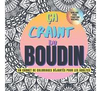 Un cahier de coloriages déjantés pour adultes - ÇA CRAINT DU BOUDIN. 100% validé par Tonton Michel: 50 expressions drôles avec mandalas à colorier ... idéal pour tous les poètes incompris !