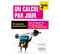 Un calcul par jour - niveau Seconde - 24 semaines d'entraînement pour (re)partir sur de bonnes bases en mathématiques - Gilles Arnaud - Ellipses - broché - Scolaire / Universitaire