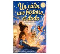 Un câlin, une histoire et dodo: 100 contes apaisants pour des nuits douces et tranquilles.