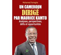 UN CAMEROUN DIRIGÉ PAR MAURICE KAMTO: Analyses, perspectives, défis et opportunités