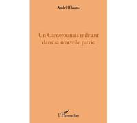 Un Camerounais militant dans sa nouvelle patrie - André Ekama - L'harmattan - broché - Livre
