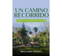 UN CAMINO RECORRIDO: Raíces y recuerdos de mi vida