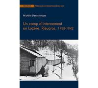 Un camp d’internement en Lozère. Rieucros, 1938-1942