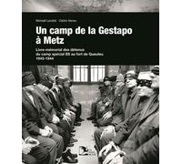 Un camp de la Gestapo à Metz: Livre-Mémorial des détenus du camp spécial SS au fort de Queuleu 1943-1944