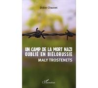 Un camp de la mort nazi oublié en Biélorussie Maly Trostenets - Didier Chauvet - L'harmattan - broché - Etude