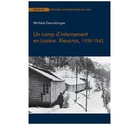 Un Camp D'internement En Lozère - Rieucros, 1938-1942