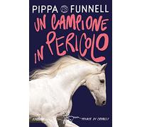 Un campione in pericolo. Storie di cavalli
