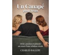 UN CANAPE POUR TROIS: Désir, passion et jalousie_au coeur d’une relation à trois