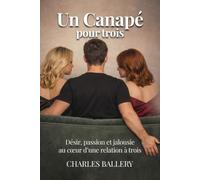 UN CANAPE POUR TROIS: Désir, passion et jalousie_au coeur d’une relation à trois