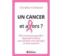 Un cancer, et alors ? Caroline Cotinaud (Auteur)