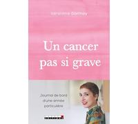 Un cancer pas si grave: Journal de bord d'une année particulière