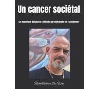 Un Cancer Sociétal: Les Empreintes Digitales De L'aliénation Parentale Basée Sur L'attachement (Traduction En Français) (French Edition)