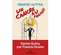Un cancre au Paradis: Sacha Guitry par Francis Huster