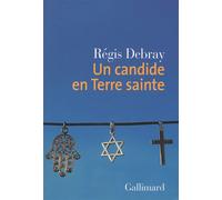 Un candide en Terre sainte - Régis Debray - Gallimard - broché - Essai
