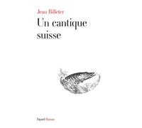 Un cantique suisse - Jean Billeter - Fayard - broché - Roman
