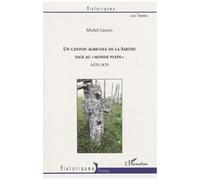 Un canton agricole de la Sarthe face au "monde plein" 1670-1870 - Michel Gautier - L'harmattan - broché - Etude