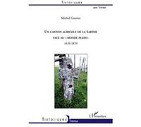 Un canton agricole de la Sarthe face au "monde plein" 1670-1870 - Michel Gautier - L'harmattan - broché - Etude