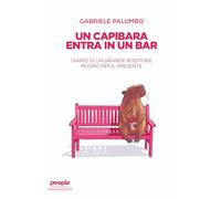 Un capibara entra in un bar. Diario di un grande roditore in giro per il presente. Nuova ediz.