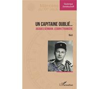 Un capitaine oublié... Jacques Germain, Légion étrangère - Récit - Gueorgui Swistounoff - L'harmattan - broché - Récit