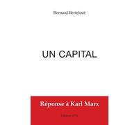 Un capital Réponse à Karl Marx - Bernard Berteloot - Spm Lettrage - broché - Essai