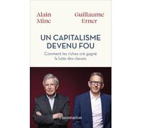 Un capitalisme devenu fou Comment les riches ont gagné la lutte des classes - Alain Minc - Flammarion - broché - Essai