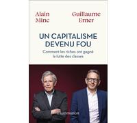 Un capitalisme devenu fou Comment les riches ont gagné la lutte des classes - Alain Minc - Flammarion - broché - Essai