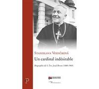 Un cardinal indesirable - biographie de s. em. josef beran (1888-1969) VODICKOVA STANISLAVA (Auteur)