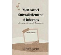 Un carnet pour suivre allaitement et biberons de bébé : à remplir au fil des jours - Journal de bord de bébé - Suivi allaitement - Suivi biberons - Suivi de bébé