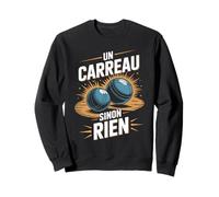 Un Carreau Sinon Rien - Humour Pétanque Passion Sweatshirt