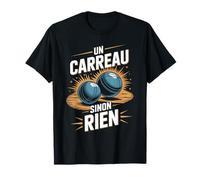 Un Carreau Sinon Rien - Humour Pétanque Passion T-Shirt