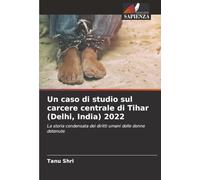 Un caso di studio sul carcere centrale di Tihar (Delhi, India) 2022: La storia condensata dei diritti umani delle donne detenute