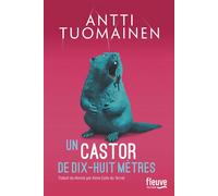 Un castor de dix-huit mètres - Antti Tuomainen - Fleuve Eds - broché - Roman