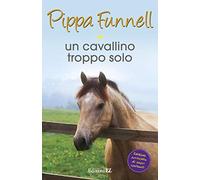 Un cavallino troppo solo. Storie di cavalli