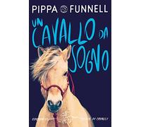 Un cavallo da sogno. Storie di cavalli