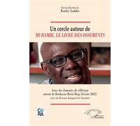 Un cercle autour de Murambi, Le livre des ossements Actes des Journées de réflexion autour de Boubacar Boris Diop (février 2022) (suivi du Discours Inaugural de Neustadt) - Koulsy Lamko - L'harmattan 