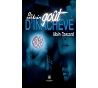 Un certain goût d'inachevé - Alain Cossard - Le Lys Bleu - broché - Roman