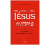 Un Certain Juif, Jésus - Les Données De L'histoire - Tome 3, Attachements, Affrontements, Ruptures