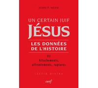Un certain juif : jesus - tome 3 les donnees de l'histoire Tome 3 Attachements, affrontements, ruptures - John Paul Meier - Cerf - broché - Etude