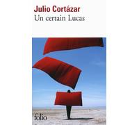 Un certain Lucas - Julio Cortazar - Gallimard - Poche - Roman