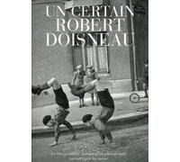 Un certain Robert Doisneau : la très véridique histoire d'un photographe racontée par lui-même