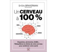 Un cerveau a 100 % - reequilibrez la chimie de votre cerveau - Eric Braverman - Thierry Souccar Eds - broché - Guide