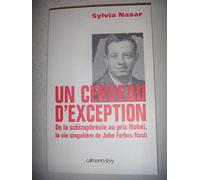 Un cerveau d'exception : de la schizophrénie au prix Nobel, la vie singulière de John Forbes Nash