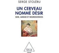 Un Cerveau nommé désir: Sexe,amour et neurosciences