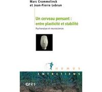 Un cerveau pensant : entre plasticité et stabilité Marc Crommelinck (Auteur), Jean-Pierre Lebrun (Auteur)