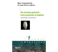 Un cerveau pensant : entre plasticité et stabilité Psychanalyse et neurosciences - Marc Crommelinck - Eres - broché - Essai
